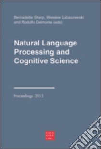 Natural language processing and cognitive science. Ediz. italiana e i nglese libro di Sharp B. (cur.); Lubaszewski W. (cur.); Delmoro R. (cur.)