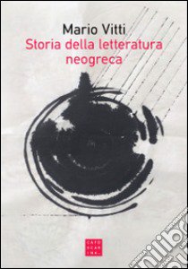 Storia della letteratura neogreca libro di Vitti Mario