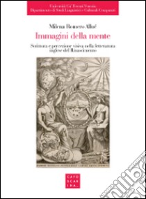 Immagini della mente. Scrittura e percezione visiva nella letteratura inglese del Rinascimento libro di Romero Allué Milena