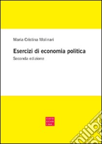 Esercizi di economia politica libro di Molinari M. Cristina