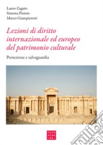 Lezioni di diritto internazionale ed europeo del patrimonio culturale. Protezione e salvaguardia libro di Zagato Lauso; Pinton Simona; Giampieretti Marco