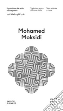 Il guardiano del nulla e altre poesie. Testo arabo a fronte libro di Moksidi Mohamed; Sibilio S. (cur.)