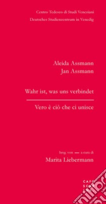 Vero è ciò che ci unisce-Wahr ist, was uns verbindet. Ediz. bilingue libro di Assmann Aleida; Assmann Jan; Lieberman M. (cur.)