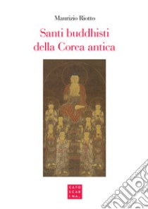 Santi buddhisti della Corea antica libro di Riotto Maurizio