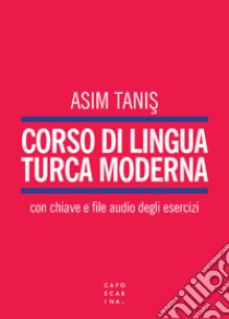 Corso di lingua turca moderna. Con File audio per il download libro di Tanis Asim