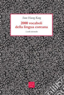 2000 vocaboli della lingua coreana. Livello intermedio libro di Kang Soon Haeng