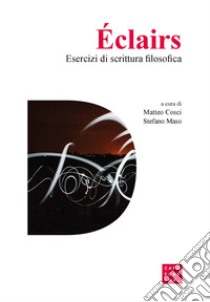 Éclairs. Esercizi di scrittura filosofica libro di Cosci Matteo; Maso Stefano