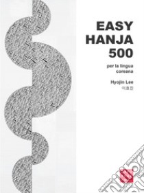 Easy hania 500. Per la lingua coreana libro di Lee Hyojin