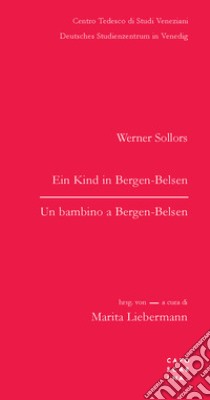 Un bambino a Bergen-Belsen. Ein Kind in Bergen-Belsen. Testo tedesco a fronte libro di Sollors Werner; Lieberman M. (cur.)