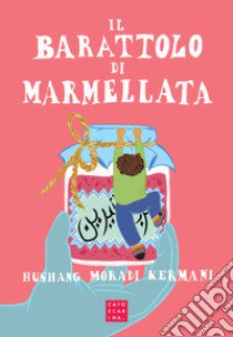 Il barattolo di marmellata libro di Moradi Kermani Hushang; Meneghini D. (cur.)