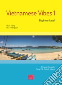 Vietnamese Vibes 1. Beginner level. Ediz. bilingue libro di Phan Trang; Chu Phong Lan