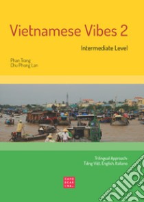 Vietnamese Vibes 2. Intermediate level. Ediz. bilingue libro di Phan Trang; Chu Phong Lan