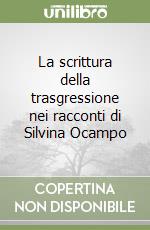 La scrittura della trasgressione nei racconti di Silvina Ocampo libro di Odicino Raffaella