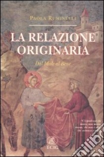 La relazione originaria. Dal male al bene libro di Ruminelli Paola