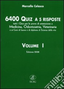 Seimilaquattrocento quiz a 5 risposte. Tutti i quiz per le prove di ammissione a medicina, odontoiatria, veterinaria.... Vol. 1 libro di Celasco Marcello