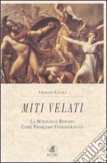 Miti velati. La mitologia romana come problema storiografico libro di Lugli Ubaldo