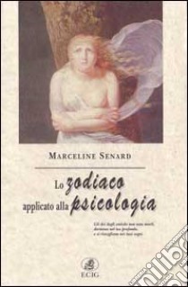 Lo zodiaco applicato alla psicologia libro di Senard Marceline