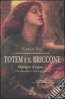 Totem e il briccone. Dipingere il sogno... Una sorprendente tecnica di guarigione libro di Vaj Carlo