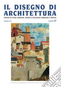 Il disegno di architettura. Notizie su studi, ricerche, archivi e collezioni pubbliche e private (2019). Vol. 47: Giugno libro di Patetta L. (cur.); Krüger G. (cur.)