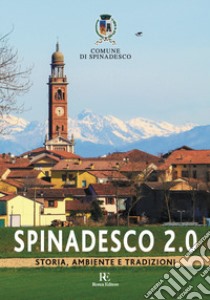 Spinadesco 2.0. Storia, ambiente e tradizioni libro di Comune di Spinadesco; Ghizzoni R. (cur.)