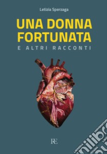 Una donna fortunata e altri racconti libro di Sperzaga Letizia