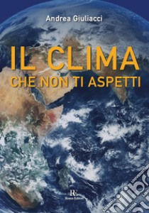 Il clima che non ti aspetti libro di Giuliacci Andrea