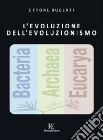 L'evoluzione dell'evoluzionismo libro di Ruberti Ettore