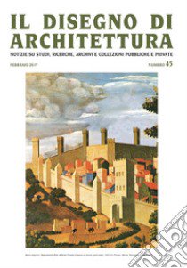 Il disegno di architettura. Notizie su studi, ricerche, archivi e collezioni pubbliche e private (2019). Vol. 45: Febbraio libro di Patetta L. (cur.); Krüger G. (cur.)