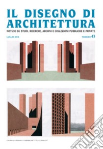 Il disegno di architettura. Notizie su studi, ricerche, archivi e collezioni pubbliche e private. (2018). Vol. 43: Luglio libro di Patetta L. (cur.); Kruger G. (cur.)