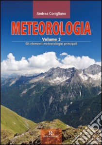 Meteorologia. Vol. 2: Gli elementi meteorologici principali libro di Corigliano Andrea