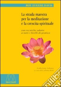 La strada maestra per la meditazione e la crescita spirituale libro di Davis Roy Eugene