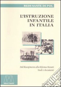 L'istruzione infantile in Italia. Dal Risorgimento alla riforma Moratti. Studi e documenti libro di Di Pol Redi S.