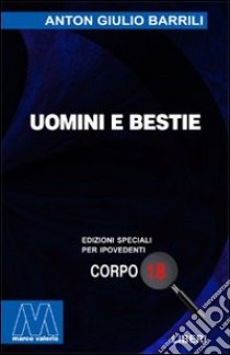 Uomini e bestie. Ediz. per ipovedenti libro di Barrili Anton Giulio