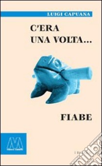 C'era una volta... Fiabe libro di Capuana Luigi