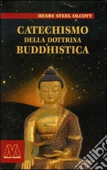 Catechismo della dottrina buddhistica libro di Olcott Henry S.