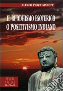 Il buddhismo esoterico o positivismo indiano libro di Sinnett Alfred Percy