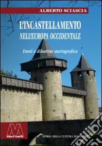 L'incastellamento nell'Europa occidentale. Fonti e dibattito storiografico libro di Sciascia Alberto