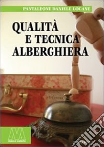 Qualità e tecnica alberghiera libro di Locane Pantaleone D.