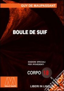 Boule de suif. Ediz. per ipovedenti libro di Maupassant Guy de