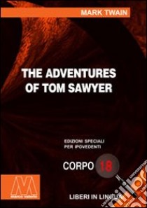The adventures of Tom Sawyer. Ediz. per ipovedenti libro di Twain Mark