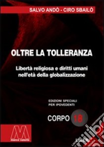 Oltre la tolleranza. Libertà religiosa e diritti umani nell'età della globalizzazione. Ediz. per ipovedenti libro di Andò Salvo; Sbailò Ciro