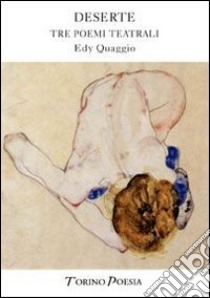 Deserte. Drammi d'assoluto amore e rigoglioso abbandono libro di Quaggio Edy