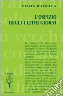 L'ospizio degli ultimi giorni libro di Ramella Vilma