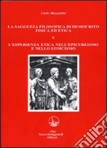 La saggezza filosofica di Democrito e l'esperienza etica nell'epicureismo e nello stoicismo libro di Mazzantini Carlo