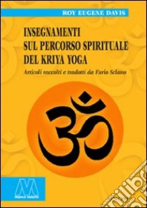 Insegnamenti sul percorso spirituale del Kriya yoga libro di Davis Roy Eugene