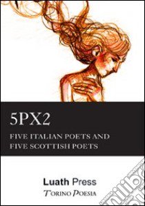 Five Italian Poets and five Scottish Poets libro di Fratus T. (cur.)