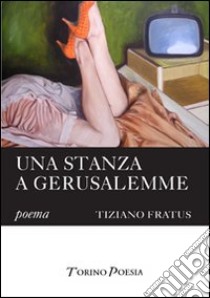 Una stanza a Gerusalemme libro di Fratus Tiziano