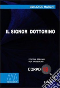 Il signor dottorino. Ediz. per ipovedenti libro di De Marchi Emilio