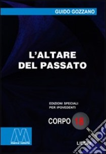 L'altare del passato. Ediz. per ipovedenti libro di Gozzano Guido