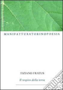 Il respiro della terra libro di Fratus Tiziano